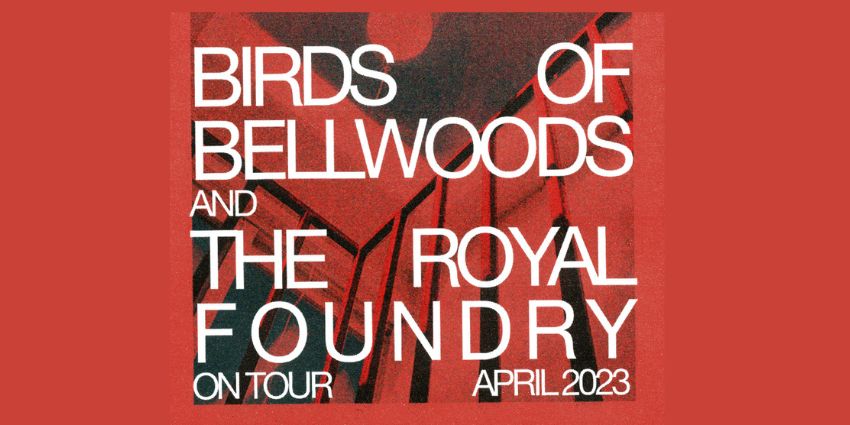 Birds of Bellwoods + The Royal Foundry 