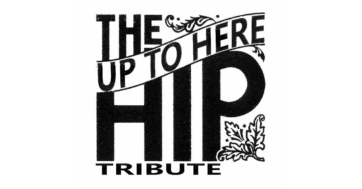 Up To Here - Tragically Hip Tribute! 