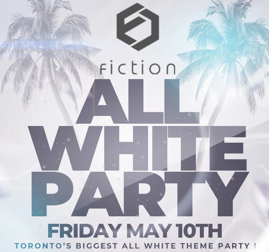 ALL WHITE THEME PARTY @ FICTION NIGHTCLUB | FRIDAY MAY 10TH